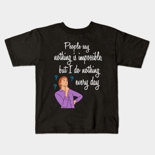 people say nothing is impossible | Funny Quotes Kids T-Shirt